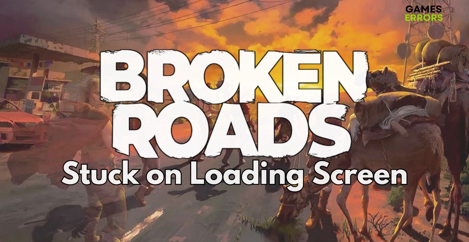 Broken Roads Stuck on Loading Screen: Solve It in No Time